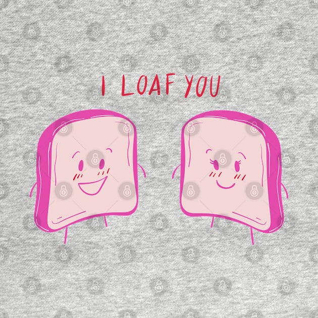 I LOAF YOU by AdorableTees